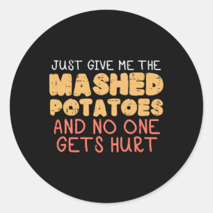 Give Me Mashed Potatoes Funny Thanksgiving Men Kid Classic Round Sticker