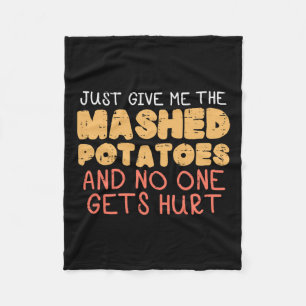 Give Me Mashed Potatoes Funny Thanksgiving Men Kid Fleece Blanket