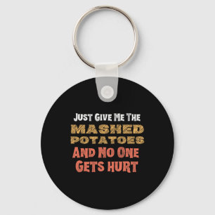 Give Me Mashed Potatoes Funny Thanksgiving Men Kid Key Ring