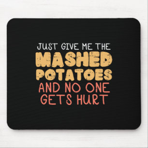 Give Me Mashed Potatoes Funny Thanksgiving Men Kid Mouse Pad