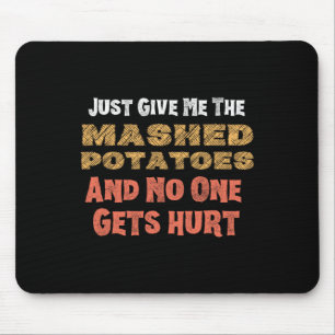 Give Me Mashed Potatoes Funny Thanksgiving Men Kid Mouse Pad