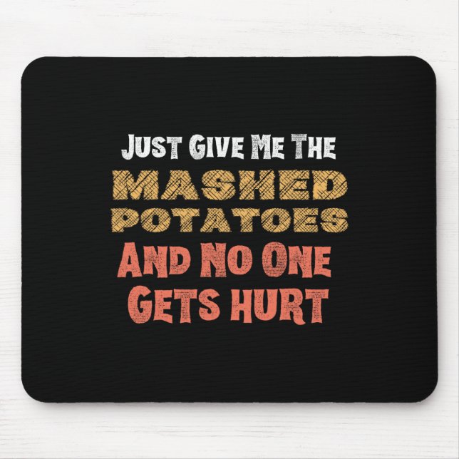 Give Me Mashed Potatoes Funny Thanksgiving Men Kid Mouse Pad (Front)