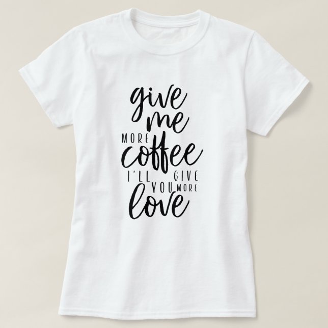 Give me more coffee T-Shirt (Design Front)