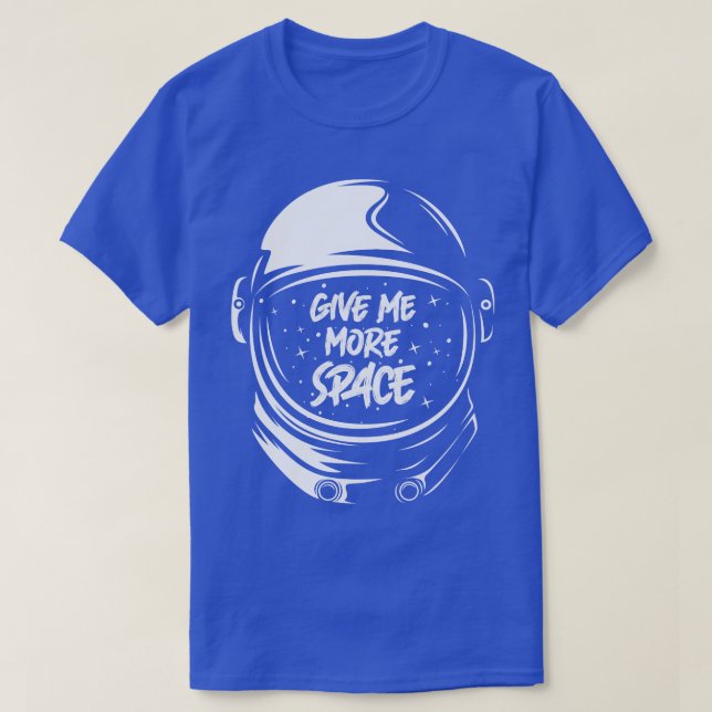 Give Me More Space  T-Shirt (Design Front)