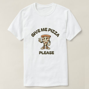 Give me pizza please t-shirt
