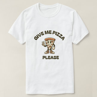 Give me pizza please t-shirt