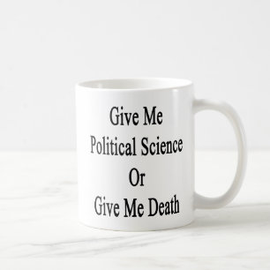 Give Me Political Science Or Give Me Death Coffee Mug