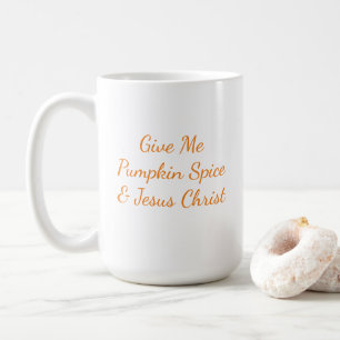 Give Me Pumpkin Spice & Jesus Christ Mug