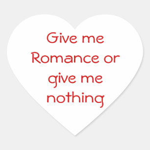 Give me Romance or give me nothing-heart sticker