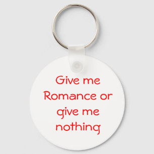 Give me Romance or give me nothing-keychain Key Ring