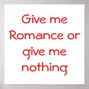 Give me Romance or give me nothing-poster Poster