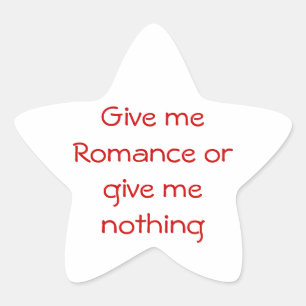 Give me Romance or give me nothing-star sticker