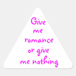 Give me Romance or give me nothing-tri sticker