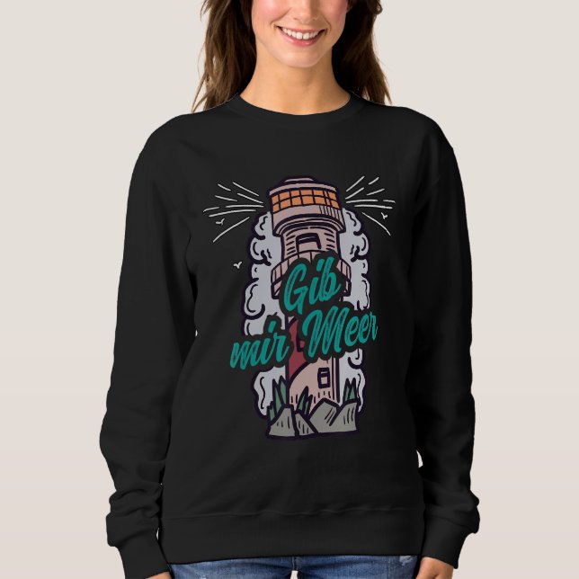 Give Me Sea Coasts Lighthouse Funny Maritime Sayin Sweatshirt (Front)
