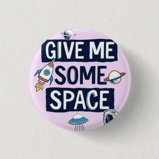 Give me some space 3 cm round badge