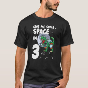 Give Me Some Space Im 3 Astronaut Dinosaur 3th Bir T-Shirt