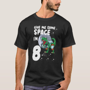 Give Me Some Space Im 8 Astronaut Dinosaur 8th Bir T-Shirt