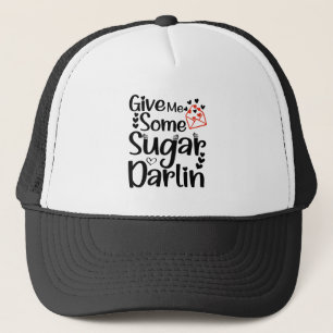 Give Me Some Sugar Darlin, Valentine’s Day Gift Trucker Hat