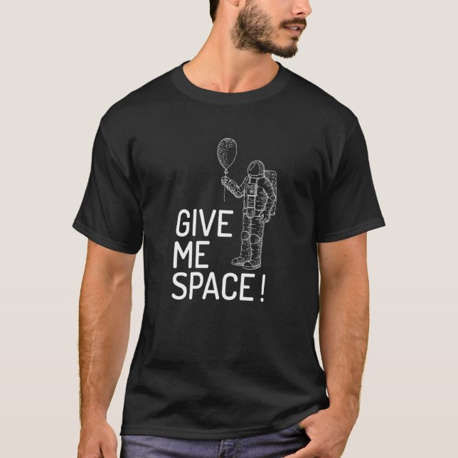 Give Me Space Universe And Space Travel Design T-Shirt (Front)
