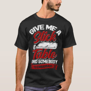 Give me stick table and somebody to embarrass Bil T-Shirt