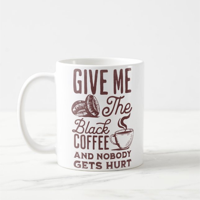 give me the black coffee and nobody gets hurt coffee mug (Left)