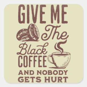 give me the black coffee and nobody gets hurt square sticker