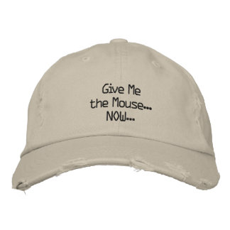 Give Me the Mouse... NOW... Embroidered Hat