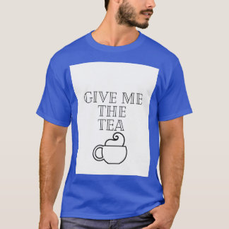 Give me the tea 1 T-Shirt