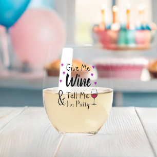 Give Me Wine and Tell Me I'm Pretty Funny Stemless Wine Glass