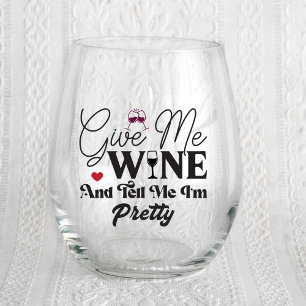 Give Me Wine & Tell Me Pretty Wine Stemless Glass