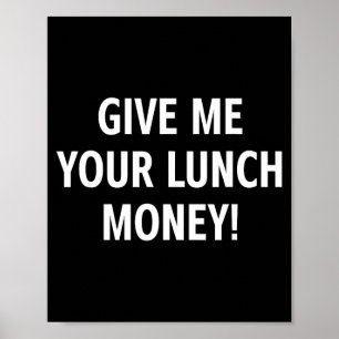 Give me your lunch money funny jokes sarcastic poster