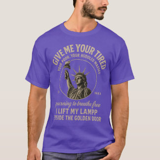 Give me your tired, your poor, your huddled masses T-Shirt