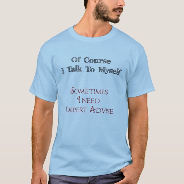 Give Myself Expert Advise Funny T-Shirt (Front)