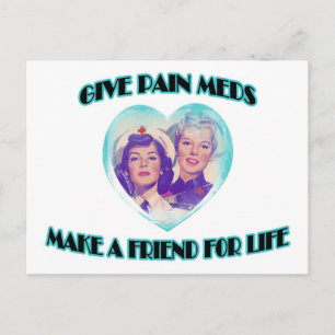 Give Pain Meds-Make A Friend For Life Postcard