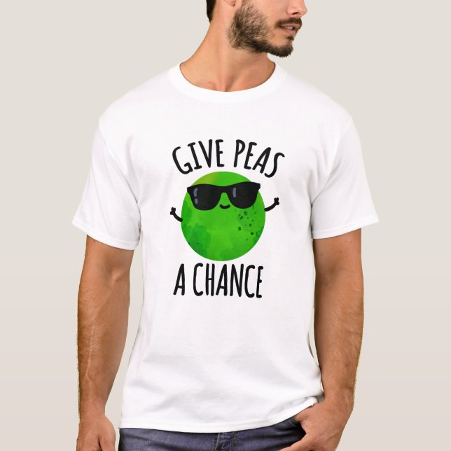 Give Peas A Chance Positive Pea Pun  T-Shirt (Front)