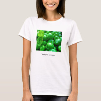 Give peas a chance. T-Shirt