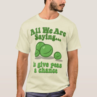 Give peas a chance. T-Shirt