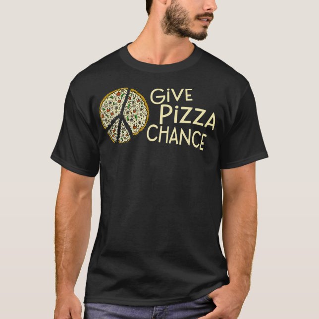 GIVE PIZZA A CHANCE — Funny Pizza  T-Shirt (Front)