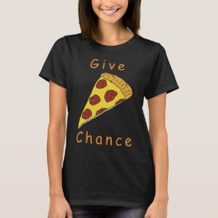 Give Pizza Chance T-Shirt