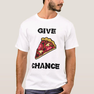 GIVE PIZZA CHANCE T-Shirt