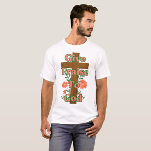 Give Praise To God Wooden Cross Unisex T-Shirt