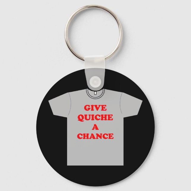 'Give Quiche A Chance' Key Ring (Front)