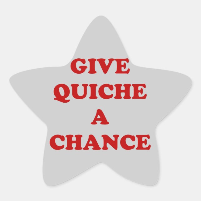 Give Quiche A Chance Star Sticker (Front)