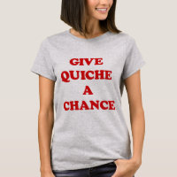 GIVE QUICHE A CHANCE