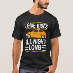 Give Rides All Night Taxi Driving Cab Graphic T-Shirt