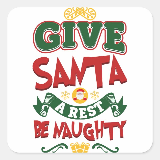 Give Santa A Rest...Be Naughty! Christmas Square Sticker (Front)