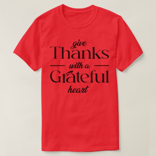 give thank with a grateful heart TShirt 1 (Design Front)