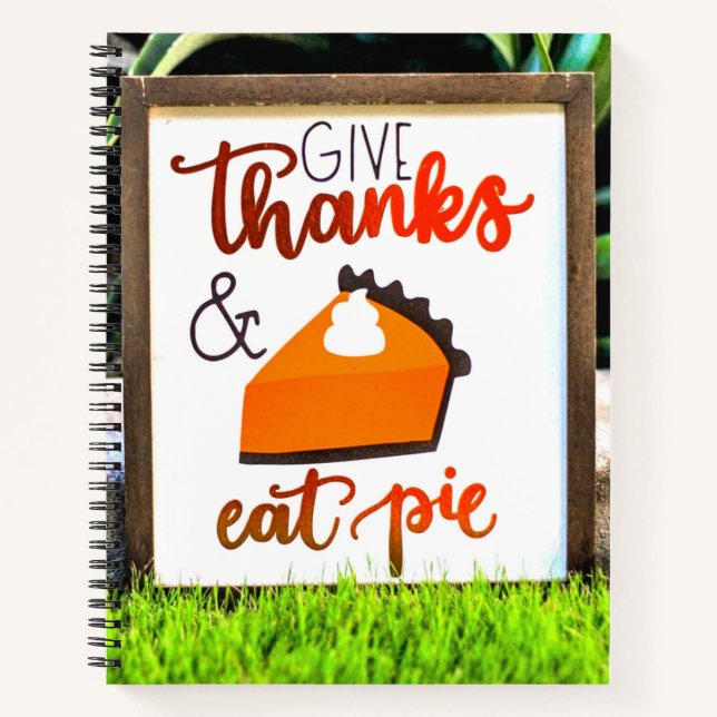 Give Thanks and Eat pie Thanksgiving Notebook (Front)