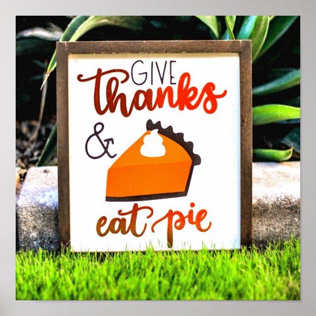 Give Thanks and Eat pie Thanksgiving Poster (Front)