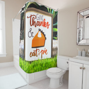 Give Thanks and Eat pie Thanksgiving Shower Curtain